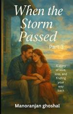 When the Storm Passed (part 3): A story of love, loss, and finding your way back