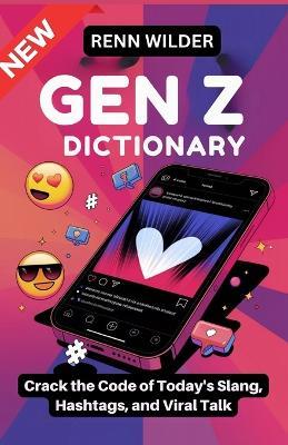 New Gen Z Dictionary: Crack the Code of Today's Slang, Hashtags, and Viral Talk - Renn Wilder - cover