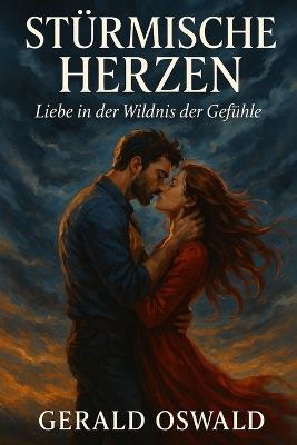 Stürmische Herzen: Liebe in der Wildnis der Gefühle - Gerald Oswald - cover