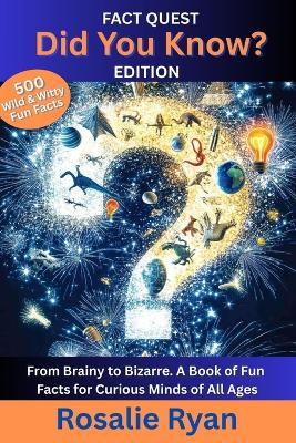 Did You Know?: From Brainy to Bizarre. A Book of Fun Facts for Curious Minds of All Ages. - Rosalie Ryan - cover