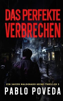 Das Perfekte Verbrechen: Ein Javier Maldonado Krimi-Thriller - Pablo Poveda - cover