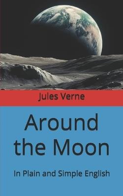 Around the Moon: In Plain and Simple English - Jules Verne - cover