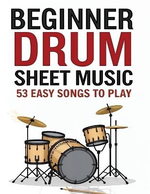 Beginner Drum Sheet Music: 53 Easy Songs to Play - Schoot L - cover