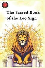 The Sacred Book of the Leo Sign: The Essential Guide to Understanding the Lion of the Zodiac