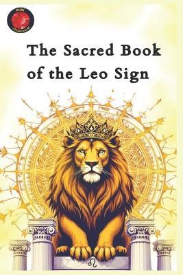 The Sacred Book of the Leo Sign: The Essential Guide to Understanding the Lion of the Zodiac - Angeline Rubi,Alina Rubi - cover