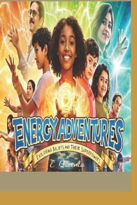 Energy Adventures: Exploring beliefs and their superpowers - E Queenta - cover