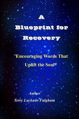 A Blueprint for Recovery: Encouraging Words That Uplift the Soul - Terry Luckado Fulgham - cover