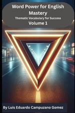 Word Power for English Mastery: Thematic Vocabulary for Success: Volume 1