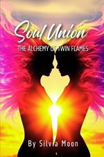 Soul Union: The Alchemy Of Twin Flames