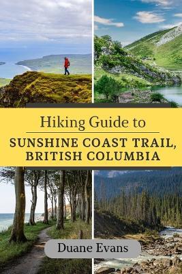 Hiking Guide to Sunshine Coast Trail, British Columbia - Duane Evans - cover