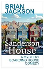 Sanderson House: A Mystery Boarding House Comedy