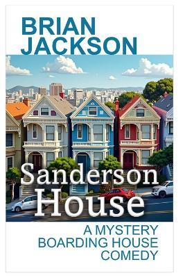 Sanderson House: A Mystery Boarding House Comedy - Brian Jackson - cover