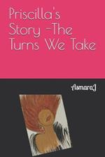 Priscilla's Story -The Turns We Take