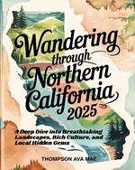 Wandering Through Northern California 2025: A Deep Dive into Breathtaking Landscapes, Rich Culture, and Local Hidden Gems