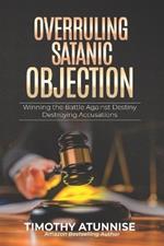Overruling Satanic Objection: Winning the Battle Against Destiny-Destroying Accusations