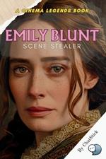 Emily Blunt: Scene Stealer: The Iconic Roles and Performances That Made Emily Blunt a Star