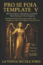 Pro Se FOIA Template V: FBI Surveillance, Retaliation, and DEW Abuse During 16-Year Litigation: Includes Real FOIA Filing, Legal Citations, and Templates to Help Pro Se Litigants Request Records
