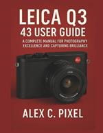 Leica Q3 43 User Guide: A Complete Manual for Photography Excellence and Capturing Brilliance