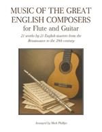 Music of the Great English Composers for Flute and Guitar: 21 works by 21 English masters from the Renaissance to the 20th century