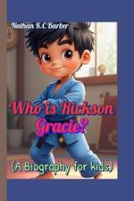 Who is Rickson Gracie? (A Biography for kids): Learning Courage, Kindness, and Jiu-Jitsu from a Real-Life Hero