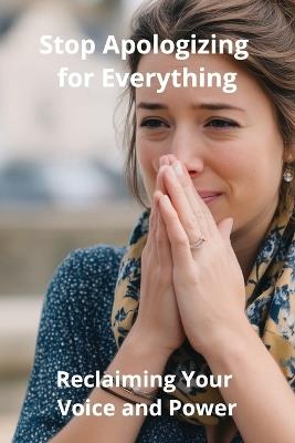 Stop Apologizing for Everything: Reclaiming Your Voice and Power - Karen Harding - cover