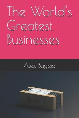 The World's Greatest Businesses - Alex Bugeja - cover