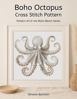 Boho Octopus Cross Stitch Pattern Book: A Coastal-Inspired Cross Stitch Design in Calm Neutrals Large Print Edition - Simone Balman - cover