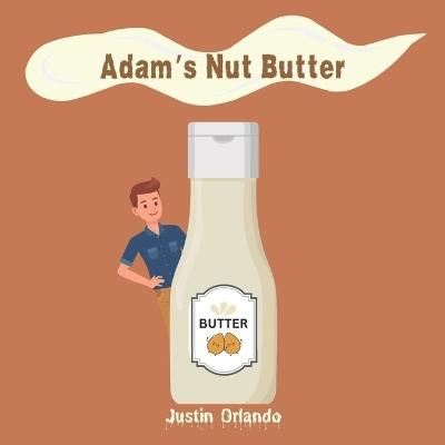 Adam's Nut Butter - Justin Orlando - cover