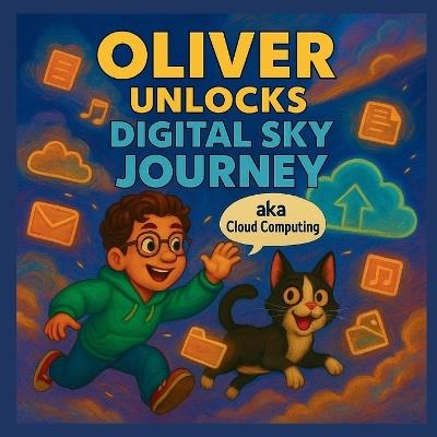 Oliver Unlock Digital Sky Journey (aka Cloud Computing): Cloud Computing knowledge for kids - Thuy Pham - cover