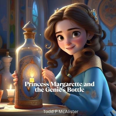 Princess Margarette and the Genie's Bottle - Todd P McAlister - cover