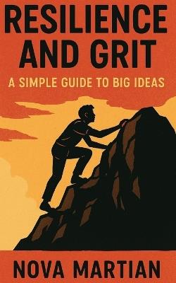 Resilience and Grit: A Simple Guide to Big Ideas - Nova Martian - cover