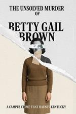 The Unsolved Murder of Betty Gail Brown: A Campus Crime That Haunts Kentucky