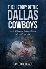 The History of the Dallas Cowboys: And 30 Iconic Personalities of the Franchise