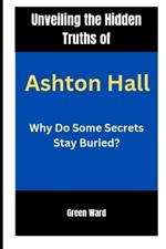 Unveiling the Hidden Truths of Ashton Hall: Why Do Some Secrets Stay Buried?