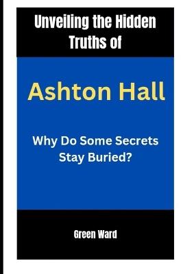 Unveiling the Hidden Truths of Ashton Hall: Why Do Some Secrets Stay Buried? - Green Ward - cover