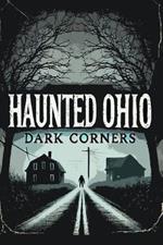 Haunted Ohio: Dark Corners