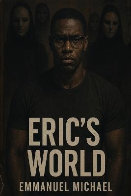 Eric's World: A Psychological Thriller of Dual Minds and Dark Seduction - Emmanuel Michael - cover