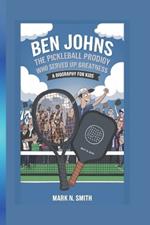 Ben Johns: The Pickleball Prodigy Who Served Up Greatness - A Biography for kids