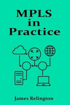 MPLS in Practice: Efficient Traffic in Provider Networks - James Relington - cover