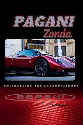 Pagani Zonda: Engineering the Extraordinary - Todd A Bandel - cover