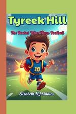 Tyreek Hill The Rocket Who Plays Football A book for smart and curious kids: One Boy's Fast-Track to Football Fame