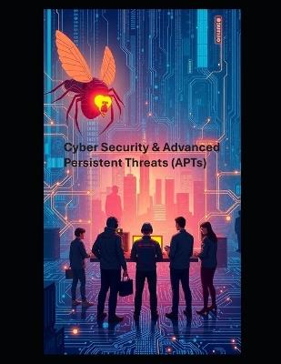 Cyber Security & Advanced Persistent Threats (APTs) - Mark Hayward - cover