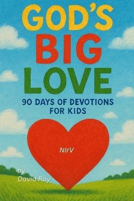 God's BIG Love: 90 Days of Devotions for Kids - David Ray - cover