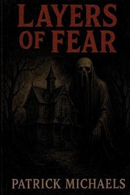 Layers of Fear - Patrick Michaels - cover
