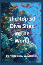 The World's Top 50 Dive Sites (Scuba-Diving): Top 50 Best Scuba-Diving Dive Sites In The World