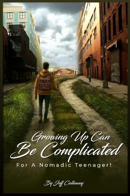 Growing Up Can Be Complicated...: ...For A Nomadic Teenager - Jeff Callaway - cover