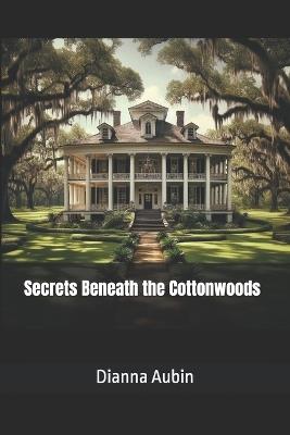 Secrets Beneath the Cottonwoods - Dianna Aubin - cover