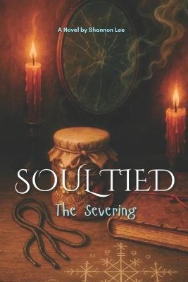 Soul Tied: The Severing - Shannon Lee - cover