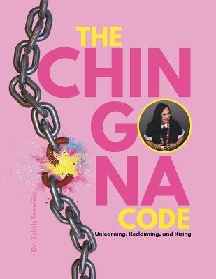 The Chingona Code: Unlearning, Reclaiming, and Rising - Edith Treviño - cover