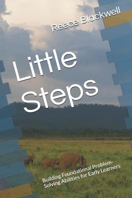 Little Steps: Building Foundational Problem-Solving Abilities for Early Learners - Reece Blackwell - cover